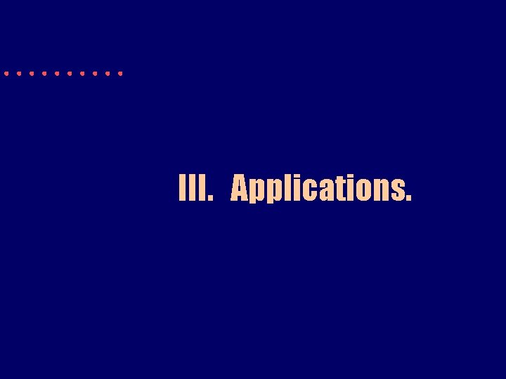 III. Applications. 