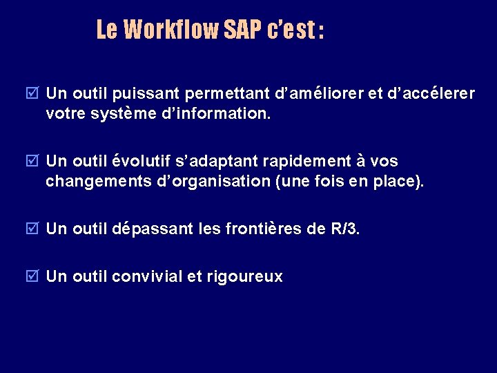 Le Workflow SAP c’est : þ Un outil puissant permettant d’améliorer et d’accélerer votre