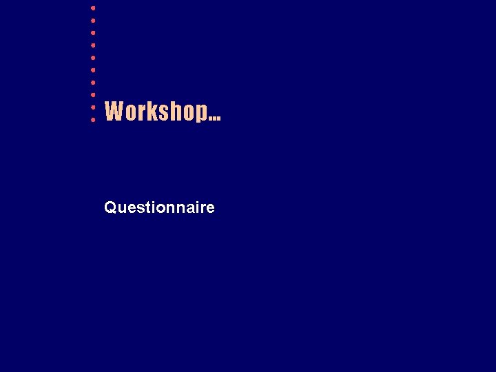 Workshop… Questionnaire 