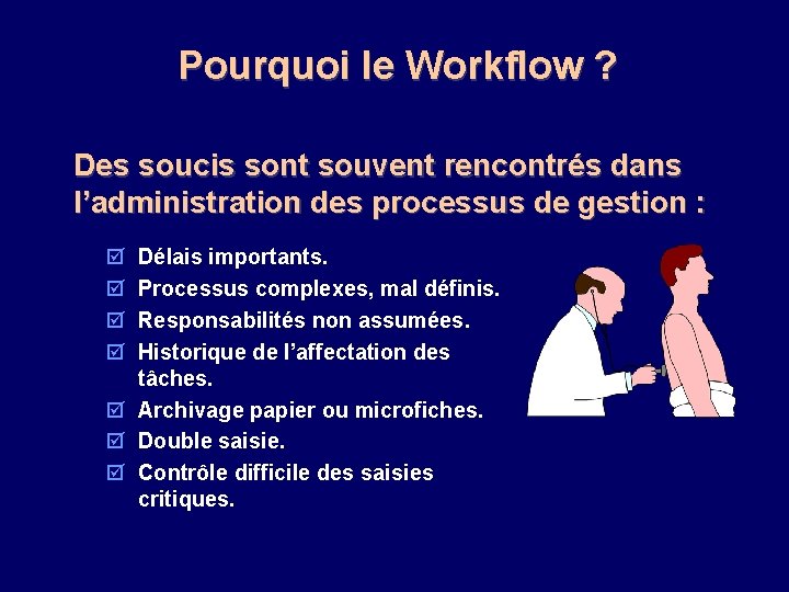 Pourquoi le Workflow ? Des soucis sont souvent rencontrés dans l’administration des processus de