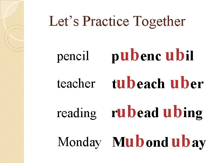 Let’s Practice Together pencil pub enc ub il teacher tub each reading rub ead