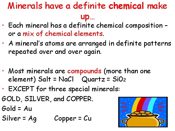 Minerals have a definite chemical make up… • Each mineral has a definite chemical