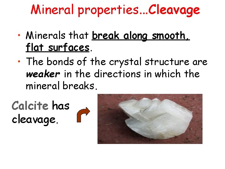 Mineral properties. . . Cleavage • Minerals that break along smooth, flat surfaces. •