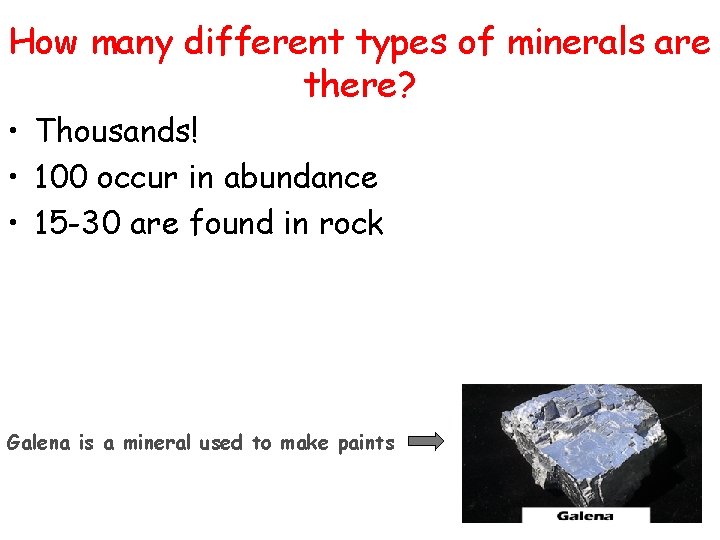 How many different types of minerals are there? • Thousands! • 100 occur in