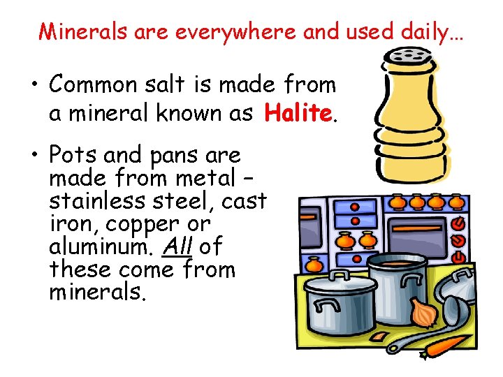 Minerals are everywhere and used daily… • Common salt is made from a mineral