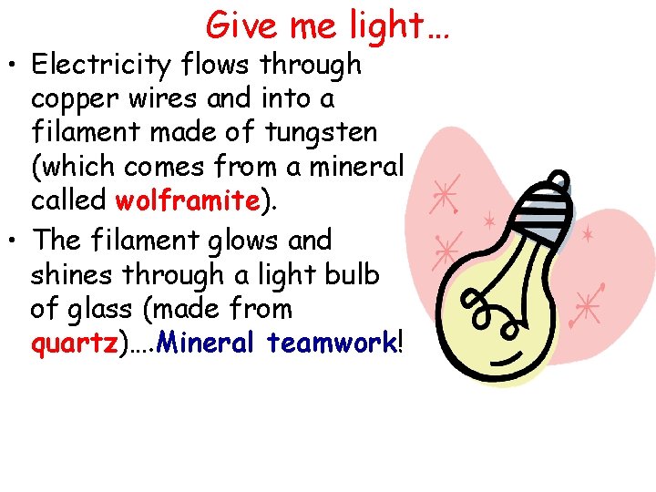 Give me light… • Electricity flows through copper wires and into a filament made