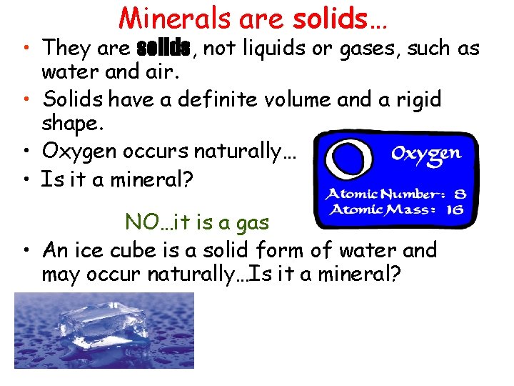 Minerals are solids… • They are solids, not liquids or gases, such as water