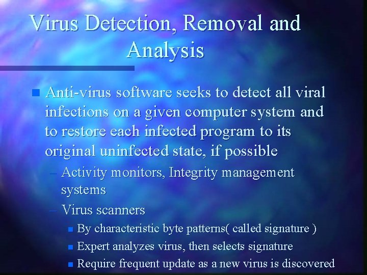 Virus Detection, Removal and Analysis n Anti-virus software seeks to detect all viral infections