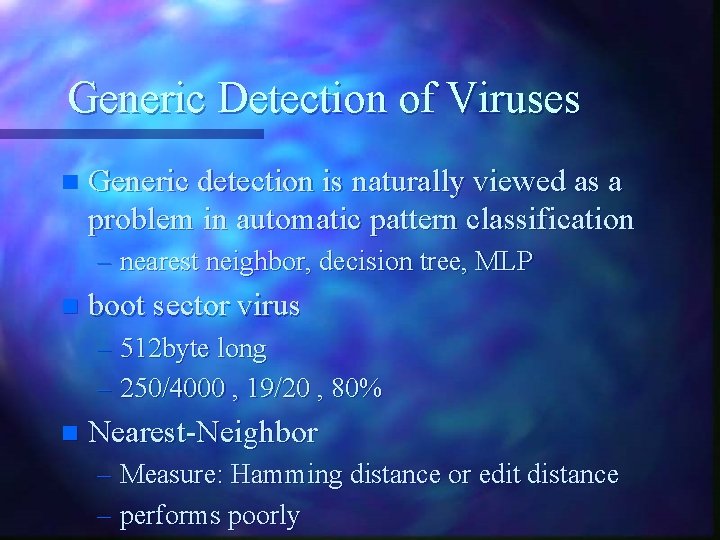 Generic Detection of Viruses n Generic detection is naturally viewed as a problem in