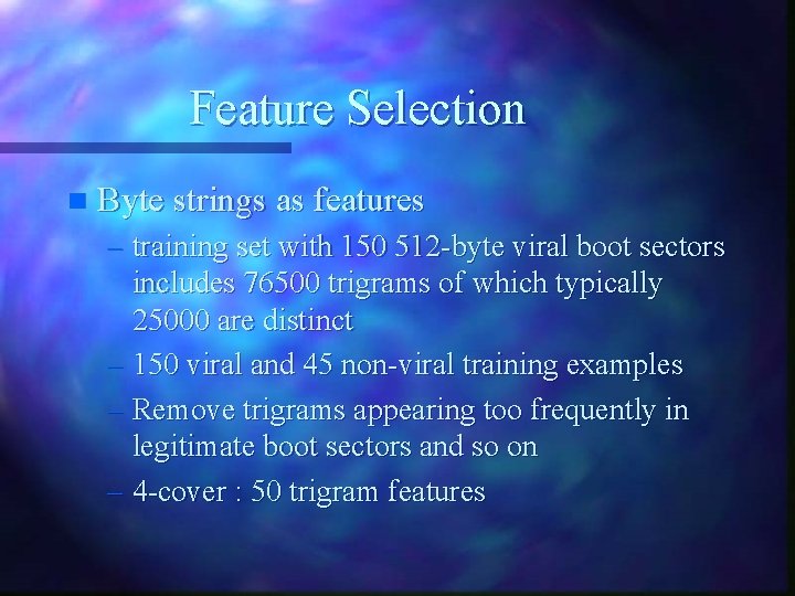 Feature Selection n Byte strings as features – training set with 150 512 -byte