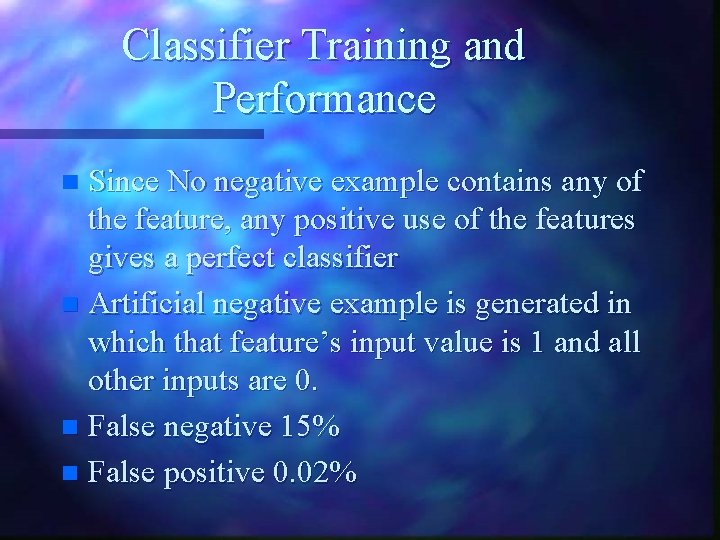 Classifier Training and Performance Since No negative example contains any of the feature, any