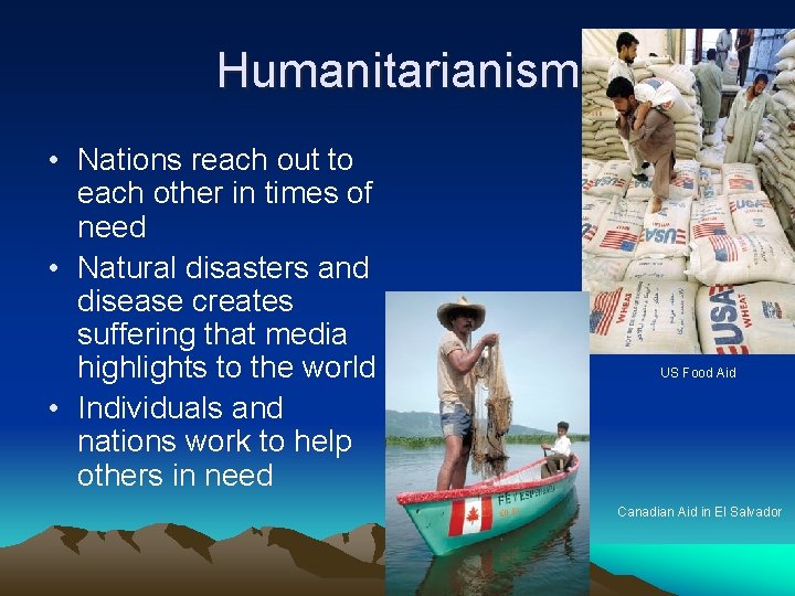 Humanitarianism • Nations reach out to each other in times of need • Natural