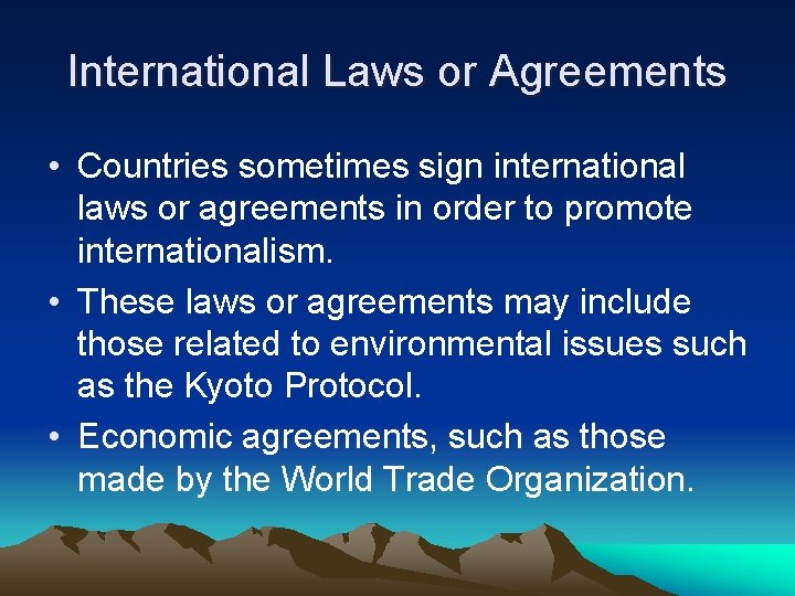 International Laws or Agreements • Countries sometimes sign international laws or agreements in order