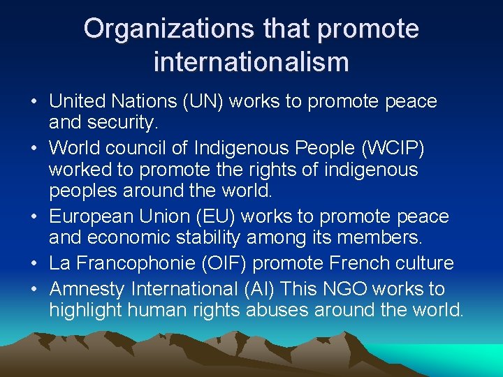 Organizations that promote internationalism • United Nations (UN) works to promote peace and security.