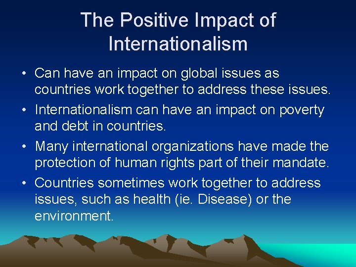 The Positive Impact of Internationalism • Can have an impact on global issues as