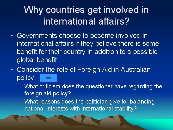 Why countries get involved in international affairs? • Governments choose to become involved in