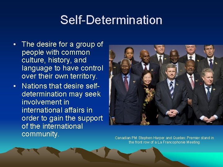 Self-Determination • The desire for a group of people with common culture, history, and