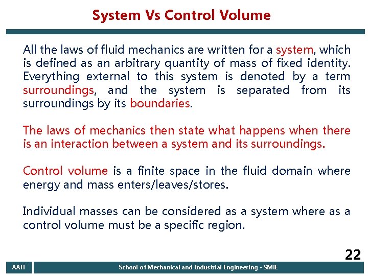 System Vs Control Volume All the laws of fluid mechanics are written for a System Vs Control Volume All the laws of fluid mechanics are written for a