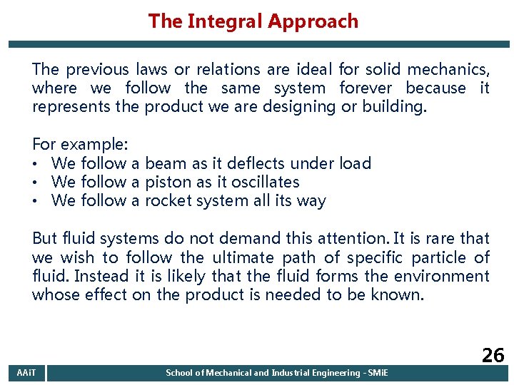 The Integral Approach The previous laws or relations are ideal for solid mechanics, where The Integral Approach The previous laws or relations are ideal for solid mechanics, where