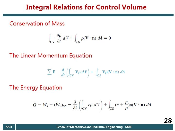 Integral Relations for Control Volume Conservation of Mass The Linear Momentum Equation The Energy Integral Relations for Control Volume Conservation of Mass The Linear Momentum Equation The Energy