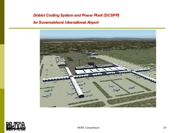 . Cooling System and Power Plant (DCSPP) District for Suvarnabhumi International Airport MJTA Consortium