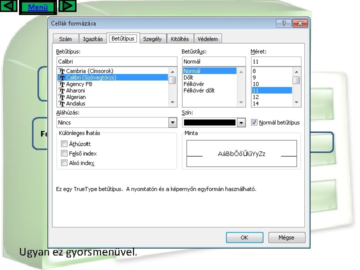 Menü Cella formázás Betűméret Betűtípus Félkövér Betűszín Háttérszín Dőlt Aláhúzott Szegélyezés Ugyan ez gyorsmenüvel.
