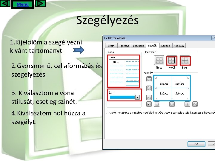 Menü Szegélyezés 1. Kijelölöm a szegélyezni kívánt tartományt. 2. Gyorsmenü, cellaformázás és szegélyezés. 3.