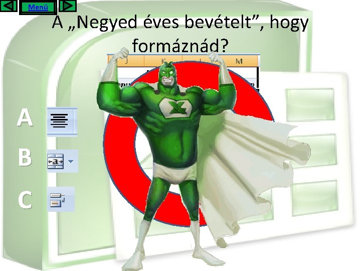 Menü A B C A „Negyed éves bevételt”, hogy formáznád? EZ NEM JÓ!! 