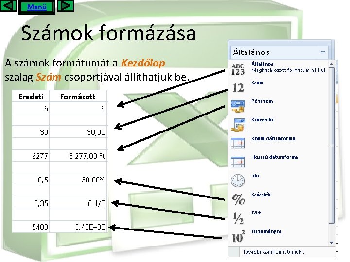 Menü Számok formázása A számok formátumát a Kezdőlap szalag Szám csoportjával állíthatjuk be. 