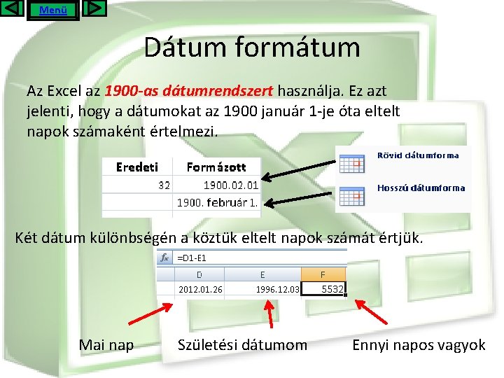 Menü Dátum formátum Az Excel az 1900 -as dátumrendszert használja. Ez azt jelenti, hogy