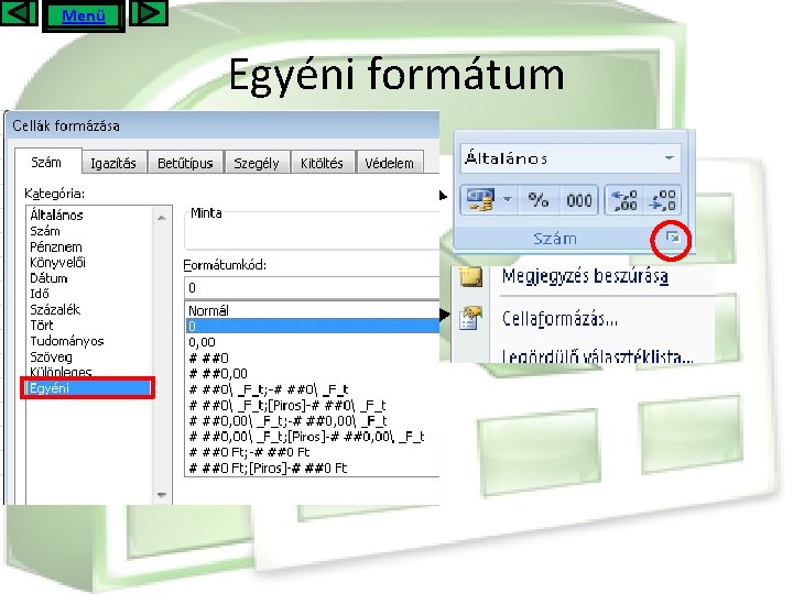 Menü Egyéni formátum Beállítható: • A kezdőlap szalag szám csoport jobb alsó sarkára kattintva.
