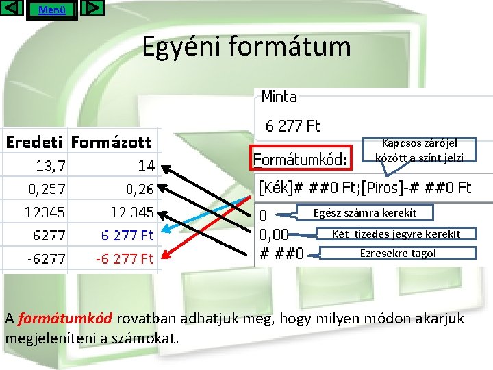 Menü Egyéni formátum Kapcsos zárójel között a színt jelzi Egész számra kerekít Két tizedes