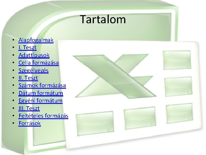 Tartalom • • • Alapfogalmak I. Teszt Adattípusok Cella formázása Szegélyezés II. Teszt Számok