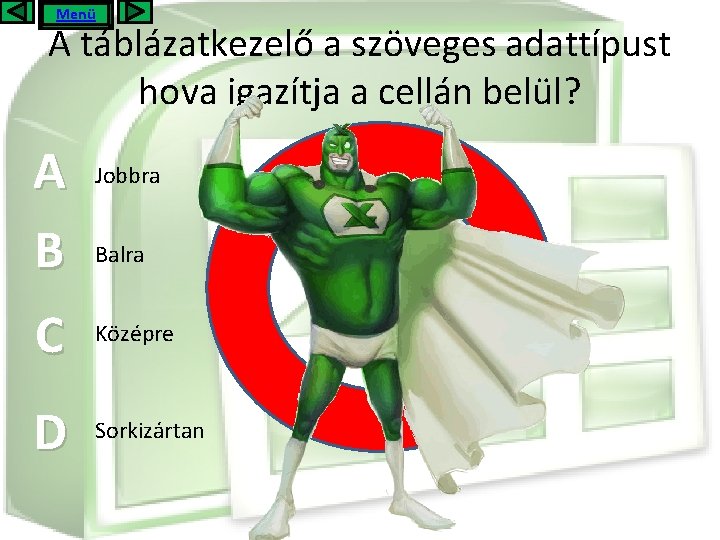 Menü A táblázatkezelő a szöveges adattípust hova igazítja a cellán belül? A B Jobbra