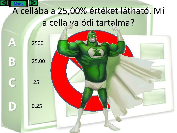 Menü A cellába a 25, 00% értéket látható. Mi a cella valódi tartalma? A