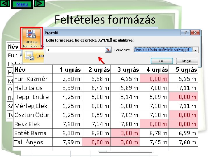 Menü Feltételes formázás Jelöljük meg a rontott ugrásokat. 