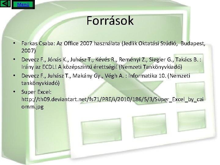 Menü Források • Farkas Csaba: Az Office 2007 használata (Jedlik Oktatási Stúdió, Budapest, 2007)