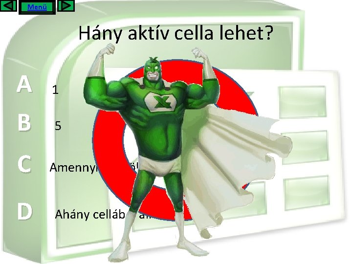 Menü Hány aktív cella lehet? A B C D 1 5 EZ NEM JÓ!!