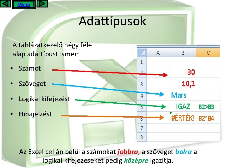 Menü Adattípusok A táblázatkezelő négy féle alap adattípust ismer: • Számot • Szöveget •