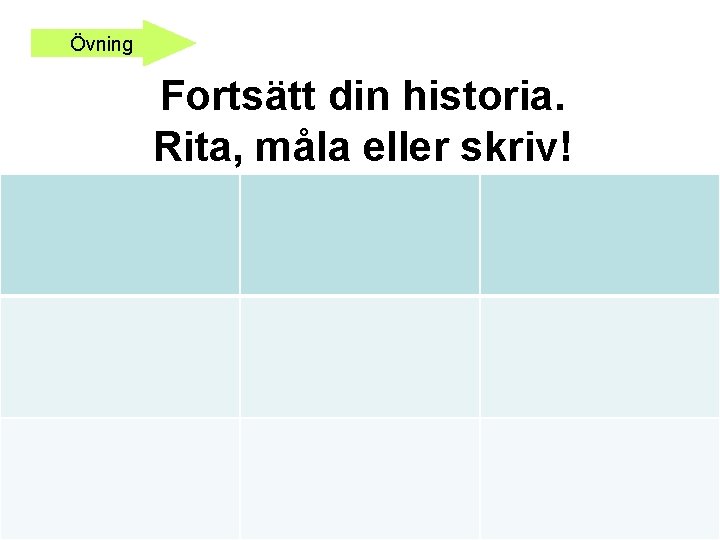 Övning Fortsätt din historia. Rita, måla eller skriv! 