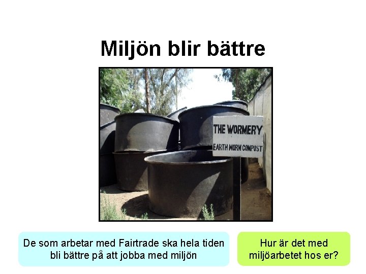 Miljön blir bättre De som arbetar med Fairtrade ska hela tiden bli bättre på