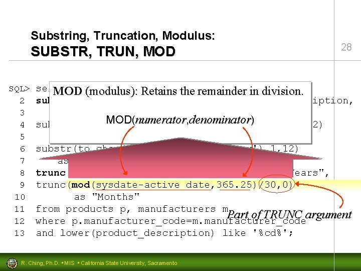 Substring, Truncation, Modulus: SUBSTR, TRUN, MOD SQL> 2 3 4 5 6 7 8