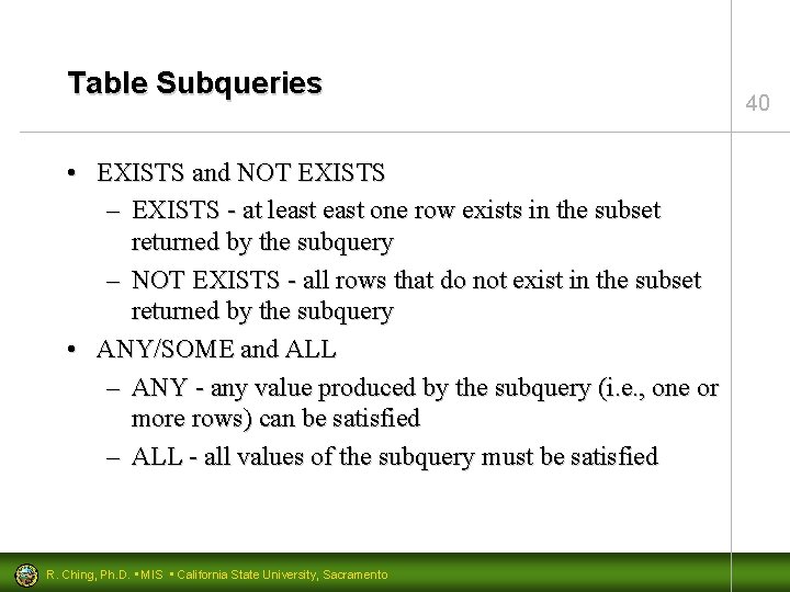 Table Subqueries • EXISTS and NOT EXISTS – EXISTS - at least one row