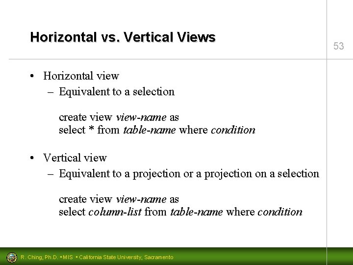 Horizontal vs. Vertical Views • Horizontal view – Equivalent to a selection create view-name