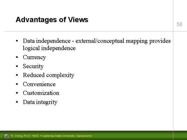 Advantages of Views • Data independence - external/conceptual mapping provides logical independence • Currency