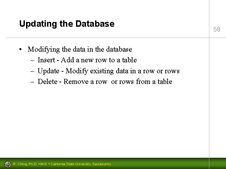 Updating the Database • Modifying the data in the database – Insert - Add