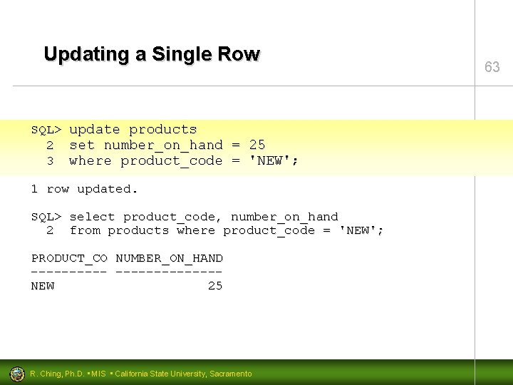 Updating a Single Row SQL> 2 3 update products set number_on_hand = 25 where