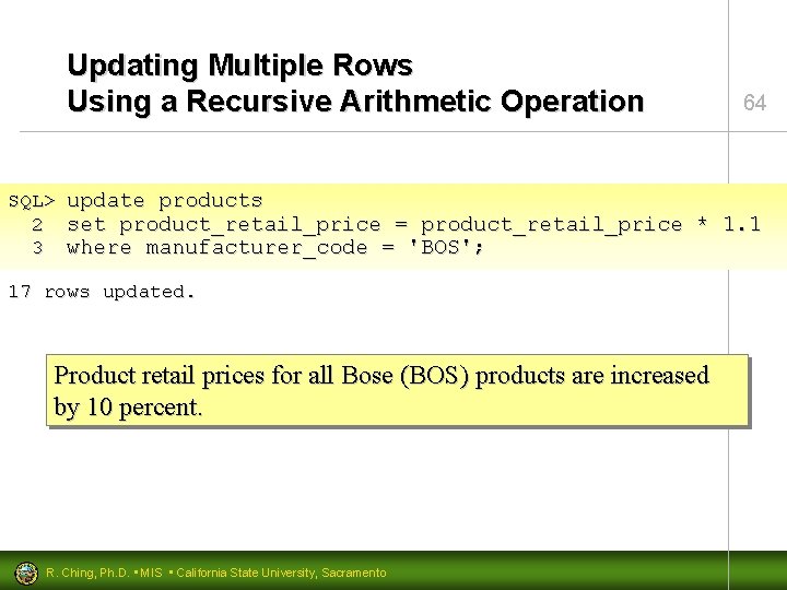 Updating Multiple Rows Using a Recursive Arithmetic Operation 64 SQL> update products 2 set