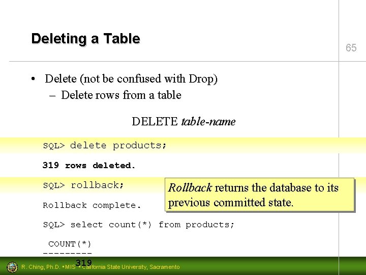 Deleting a Table 65 • Delete (not be confused with Drop) – Delete rows