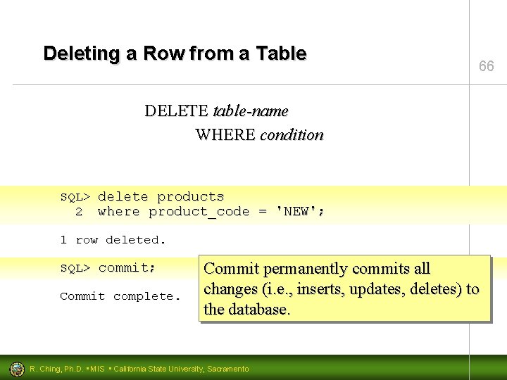 Deleting a Row from a Table 66 DELETE table-name WHERE condition SQL> delete products